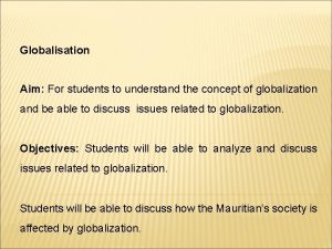 Globalisation Aim For students to understand the concept