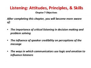 Listening Attitudes Principles Skills Chapter 7 Objectives After