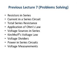 Previous Lecture 7 Problems Solving Resistors in Series