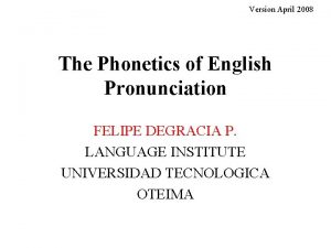 Version April 2008 The Phonetics of English Pronunciation