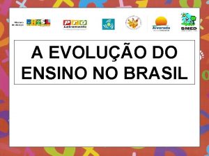 A EVOLUO DO ENSINO NO BRASIL Semana passada