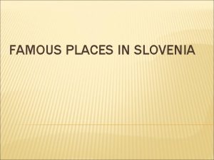 FAMOUS PLACES IN SLOVENIA MARIBOR Maribor is the