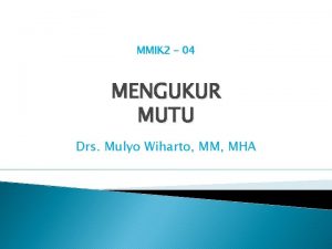 MMIK 2 04 MENGUKUR MUTU Drs Mulyo Wiharto