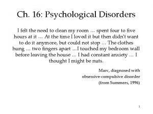 Ch 16 Psychological Disorders I felt the need