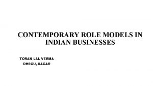 CONTEMPORARY ROLE MODELS IN INDIAN BUSINESSES TORAN LAL