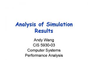 Analysis of Simulation Results Andy Wang CIS 5930