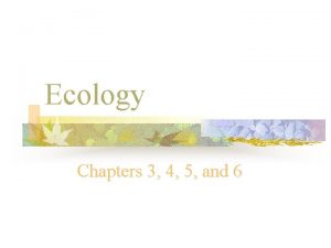 Ecology Chapters 3 4 5 and 6 Ecology