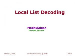 Local List Decoding Madhu Sudan Microsoft Research March