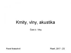 Kmity vlny akustika st II Vlny Pavel Kratochvl