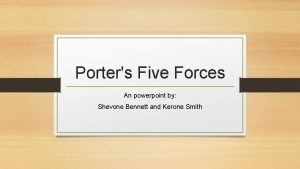 Porters Five Forces An powerpoint by Shevone Bennett