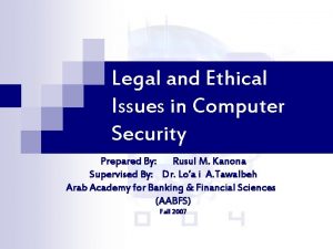 Legal and Ethical Issues in Computer Security Prepared