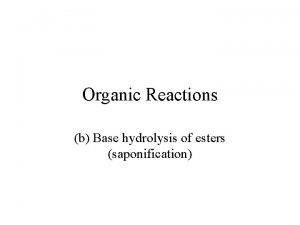 Organic Reactions b Base hydrolysis of esters saponification