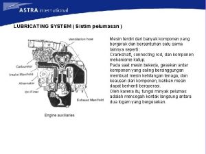 LUBRICATING SYSTEM Sistim pelumasan Mesin terdiri dari banyak