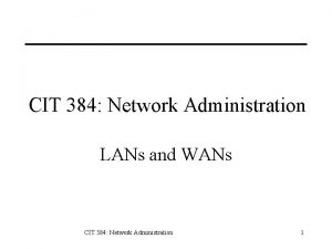 CIT 384 Network Administration LANs and WANs CIT