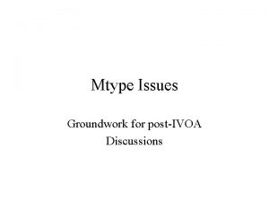 Mtype Issues Groundwork for postIVOA Discussions Open Issues