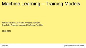 Machine Learning Training Models Michael Claudius Associate Professor