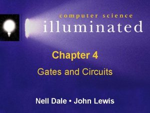Chapter 4 Gates and Circuits Nell Dale John