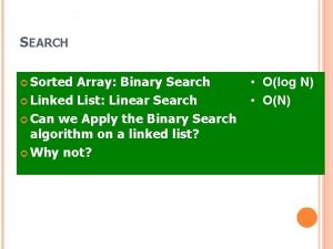 SEARCH Sorted Array Binary Search Linked List Linear