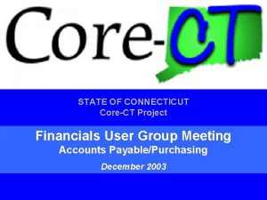 STATE OF CONNECTICUT CoreCT Project Financials User Group