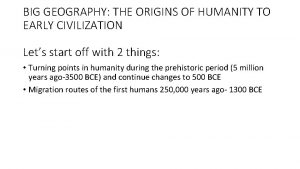 BIG GEOGRAPHY THE ORIGINS OF HUMANITY TO EARLY