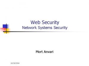 Web Security Network Systems Security Mort Anvari 10192004