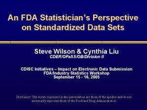 An FDA Statisticians Perspective on Standardized Data Sets