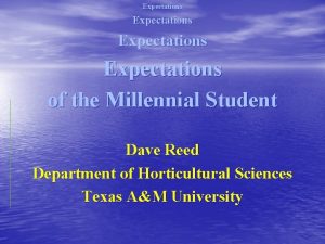 Expectations of the Millennial Student Dave Reed Department