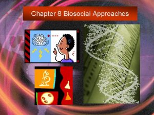 Chapter 8 Biosocial Approaches Chapter Summary Chapter Eight