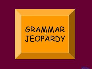GRAMMAR JEOPARDY Template by Bill Arcuri WCSD PREPO