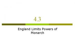 4 3 England Limits Powers of Monarch Monarchs