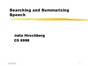 Searching and Summarizing Speech Julia Hirschberg CS 6998