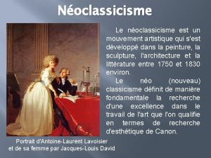 Noclassicisme Le noclassicisme est un mouvement artistique qui