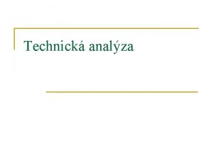 Technick analza Filosofie technick analzy n n n