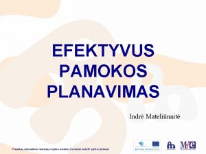 EFEKTYVUS PAMOKOS PLANAVIMAS Indr Matelinait Projektas Netradicinio mokytoj