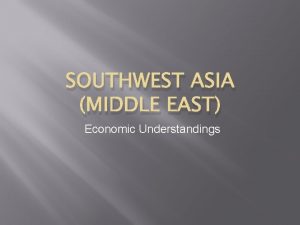 SOUTHWEST ASIA MIDDLE EAST Economic Understandings SS 7