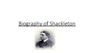 Biography of Shackleton Beginning Name Ernest Shackleton Date