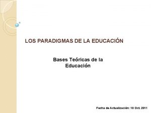 LOS PARADIGMAS DE LA EDUCACIN Bases Tericas de