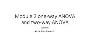 Module 2 oneway ANOVA and twoway ANOVA Wei