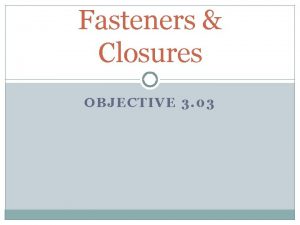 Fasteners Closures OBJECTIVE 3 03 Buttons Two types