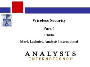 Wireless Security Part 1 31004 Mark Lachniet Analysts