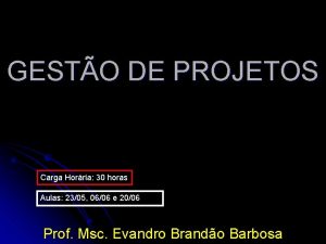 GESTO DE PROJETOS Carga Horria 30 horas Aulas