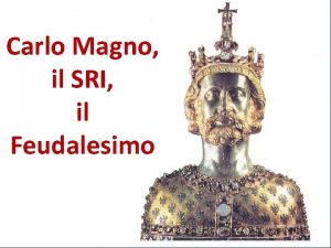 Carlo Magno il SRI il Feudalesimo I predecessori