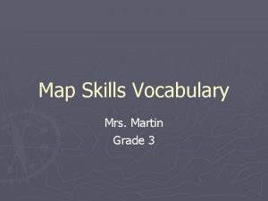 Map Skills Vocabulary Mrs Martin Grade 3 We