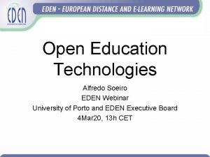 Open Education Technologies Alfredo Soeiro EDEN Webinar University