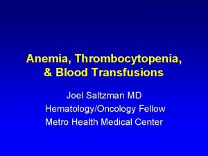 Anemia Thrombocytopenia Blood Transfusions Joel Saltzman MD HematologyOncology