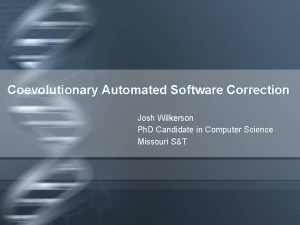 Coevolutionary Automated Software Correction Josh Wilkerson Ph D