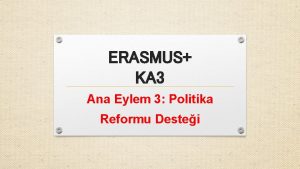 ERASMUS KA 3 Ana Eylem 3 Politika Reformu