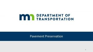 Pavement Preservation 1 Pavement Preservation A program employing Pavement Preservation 1 Pavement Preservation A program employing