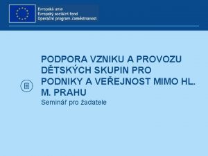 PODPORA VZNIKU A PROVOZU DTSKCH SKUPIN PRO PODNIKY