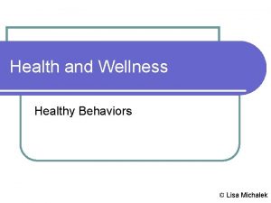 Health and Wellness Healthy Behaviors Lisa Michalek Health